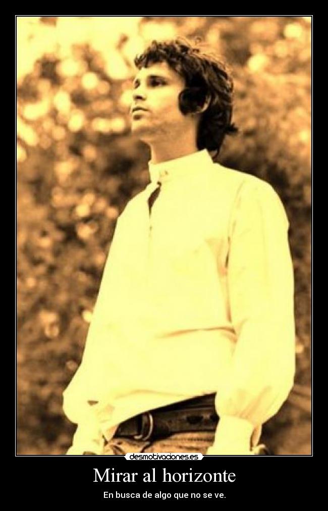 Mirar al horizonte - En busca de algo que no se ve.
