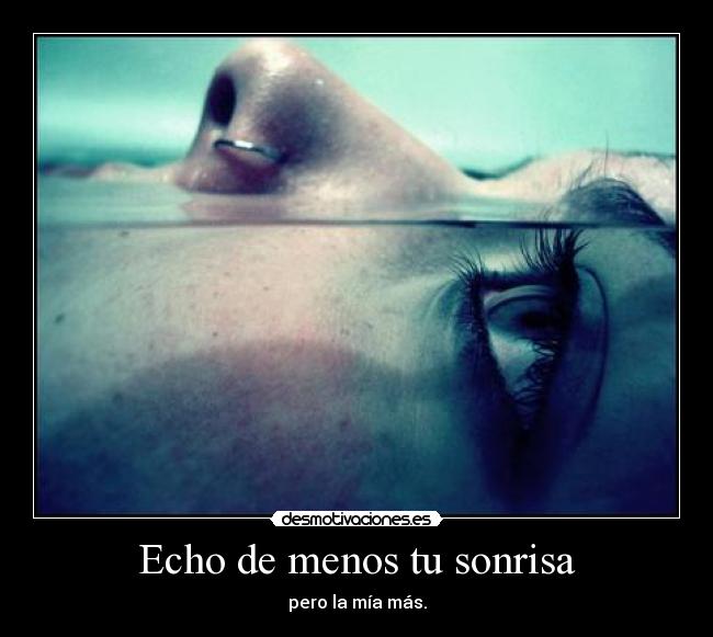 Echo de menos tu sonrisa -