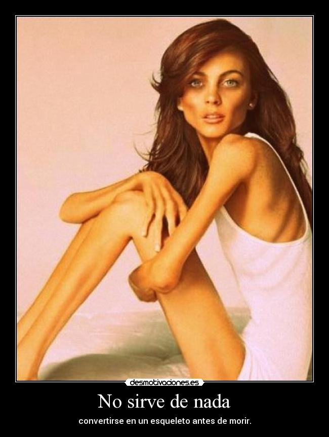No sirve de nada - convertirse en un esqueleto antes de morir.