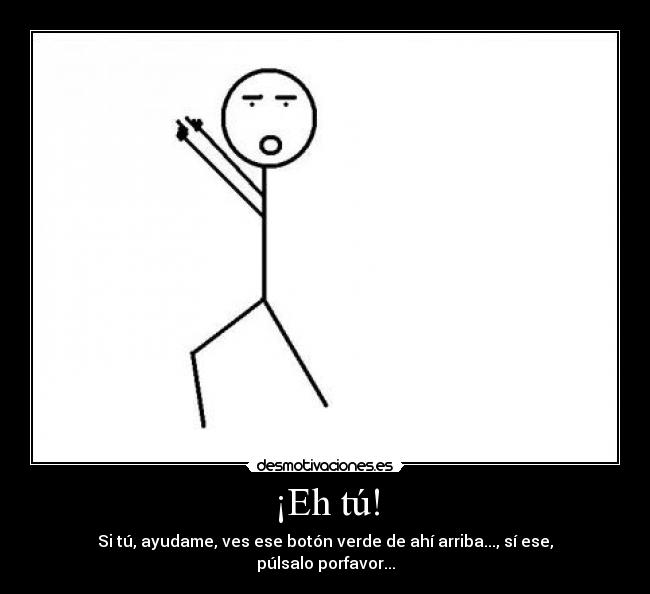 ¡Eh tú! -