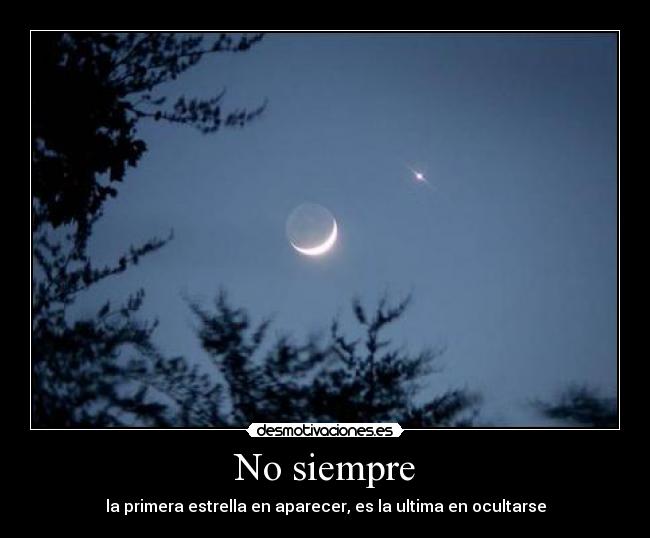 No siempre - la primera estrella en aparecer, es la ultima en ocultarse