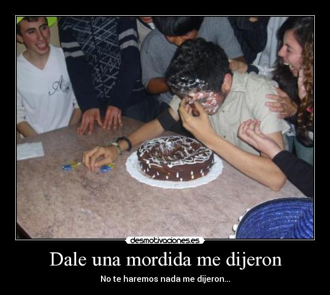 Dale una mordida me dijeron -