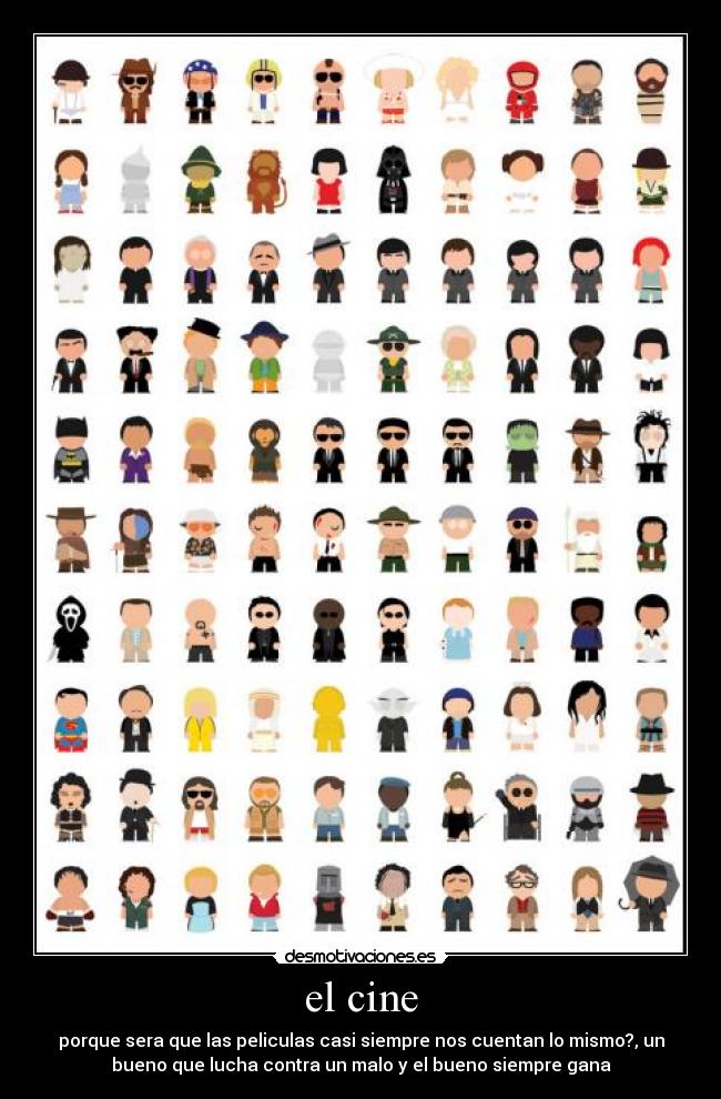 el cine - porque sera que las peliculas casi siempre nos cuentan lo mismo?, un
bueno que lucha contra un malo y el bueno siempre gana