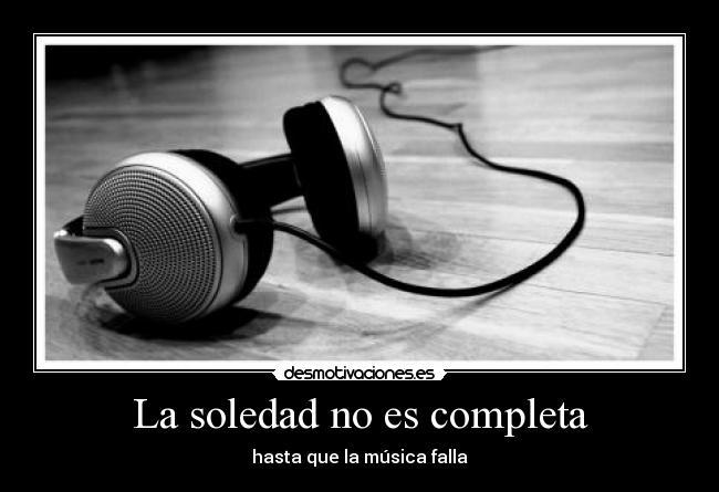 La soledad no es completa - hasta que la música falla