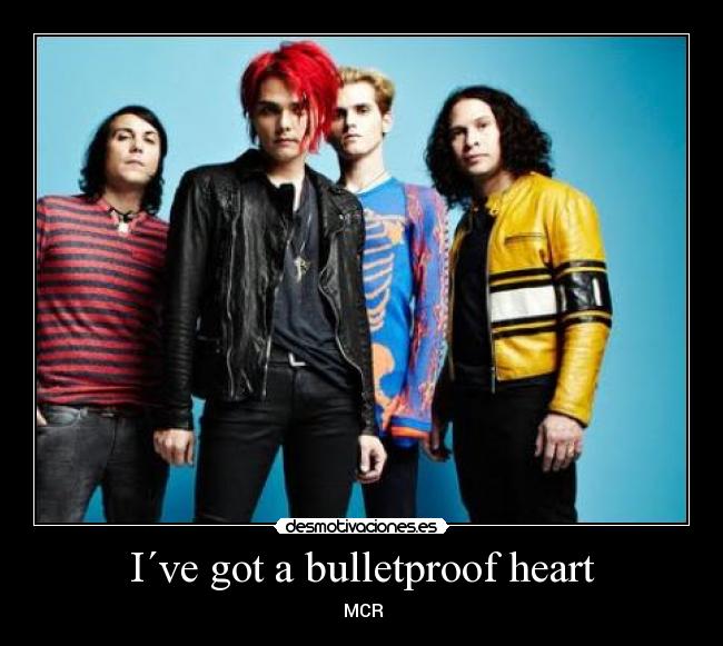 I´ve got a bulletproof heart -