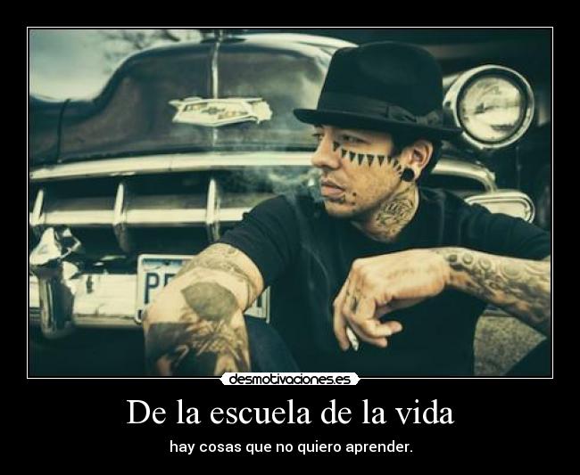 De la escuela de la vida - hay cosas que no quiero aprender.