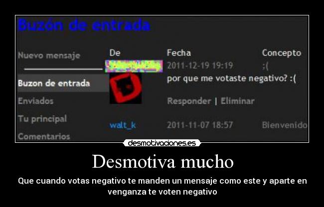 Desmotiva mucho - Que cuando votas negativo te manden un mensaje como este y aparte en
venganza te voten negativo