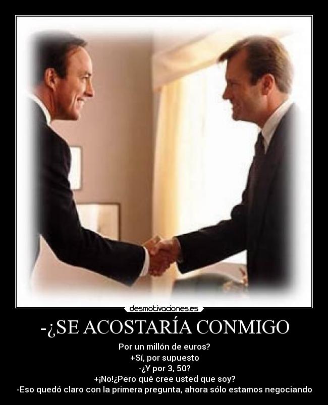 -¿SE ACOSTARÍA CONMIGO -