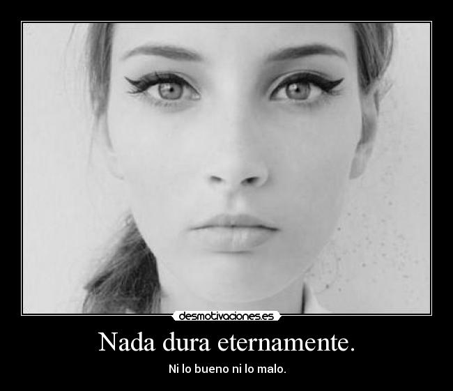 Nada dura eternamente. - 