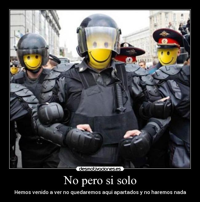 No pero si solo - Hemos venido a ver no quedaremos aqui apartados y no haremos nada