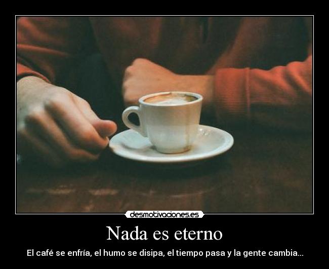 Nada es eterno - 