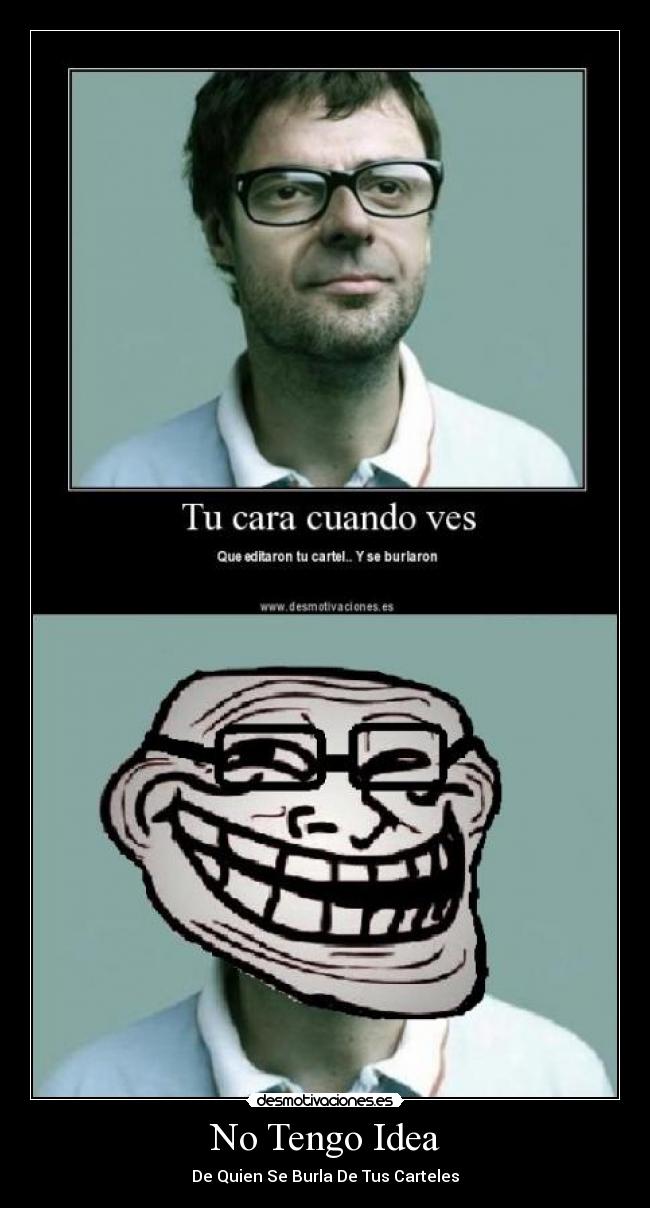 No Tengo Idea - De Quien Se Burla De Tus Carteles