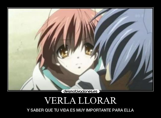 VERLA LLORAR - Y SABER QUE TU VIDA ES MUY IMPORTANTE PARA ELLA