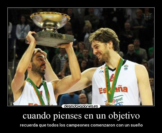 cuando pienses en un objetivo - recuerda que todos los campeones comenzaron con un sueño