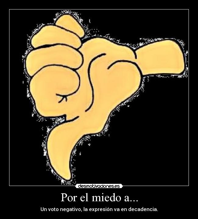 Por el miedo a... -