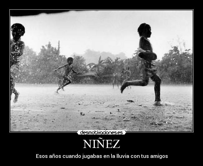 NIÑEZ - Esos años cuando jugabas en la lluvia con tus amigos