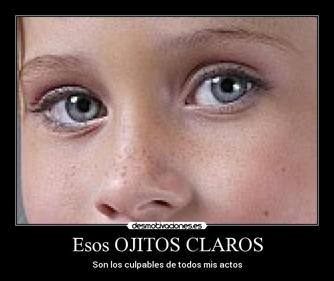 Esos OJITOS CLAROS -