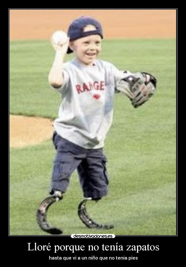 Lloré porque no tenía zapatos - hasta que vi a un niño que no tenia pies