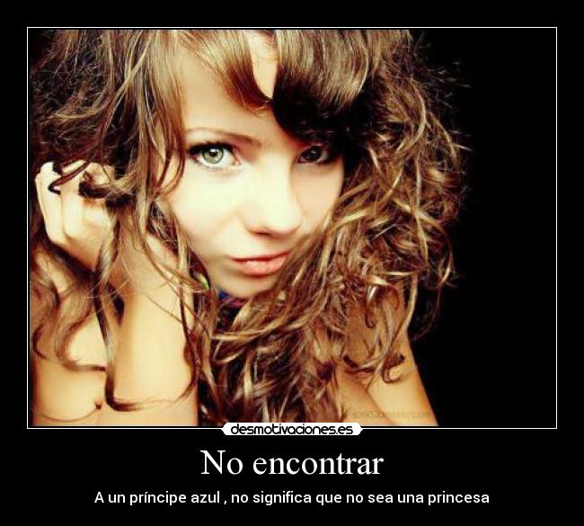 No encontrar - A un príncipe azul , no significa que no sea una princesa