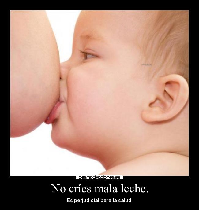 No críes mala leche. -