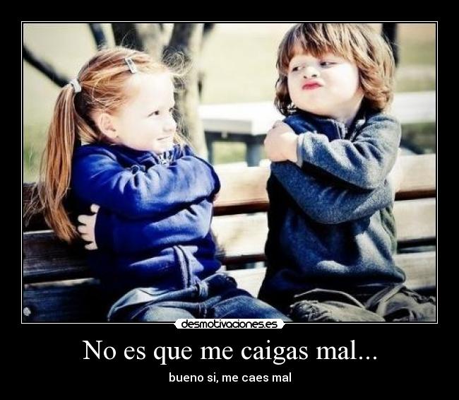 No es que me caigas mal... - 