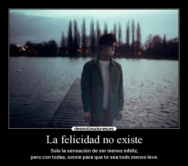 La felicidad no existe - 