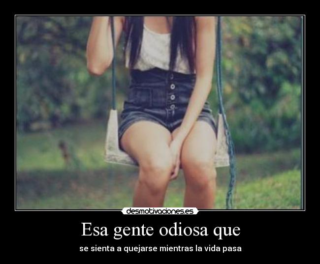 Esa gente odiosa que -