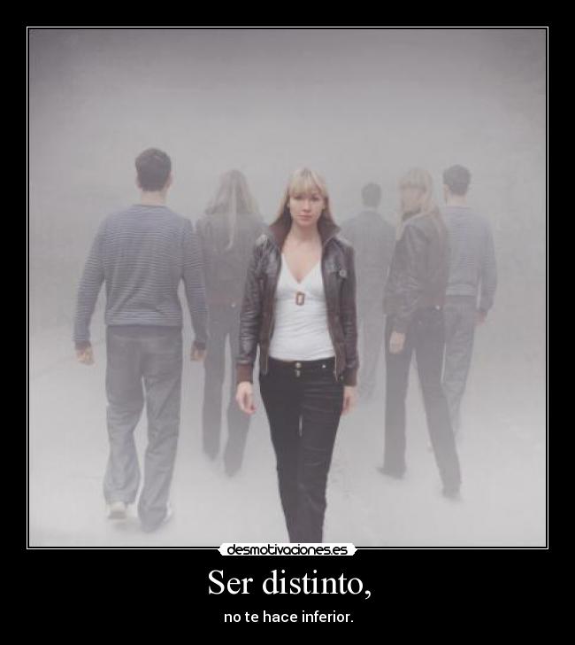 Ser distinto, - no te hace inferior.