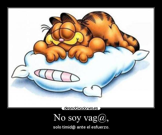 No soy vag@, - solo timid@ ante el esfuerzo.