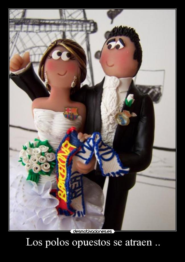 Los polos opuestos se atraen .. - 