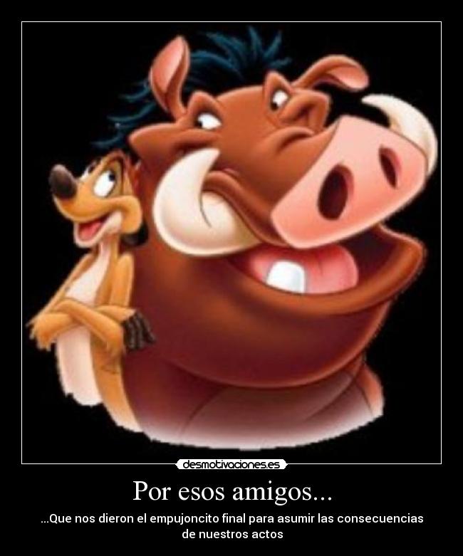 Por esos amigos... -