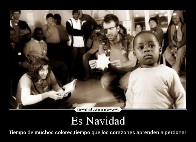 Es Navidad - Tiempo de muchos colores,tiempo que los corazones aprenden a perdonar.