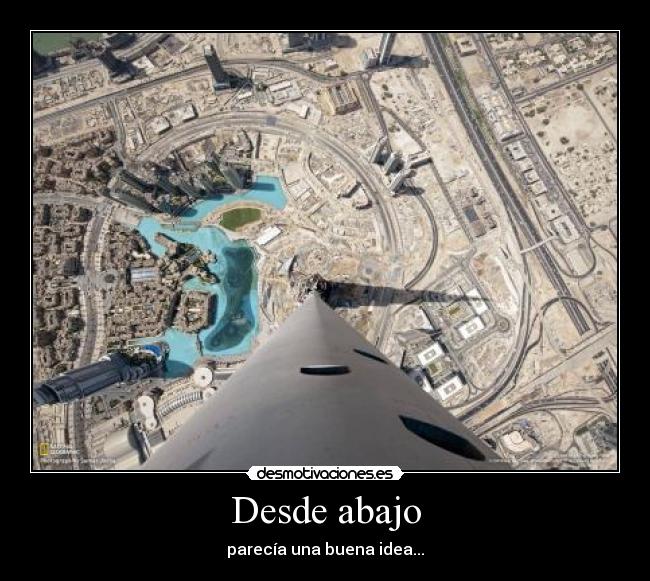 Desde abajo - parecía una buena idea...