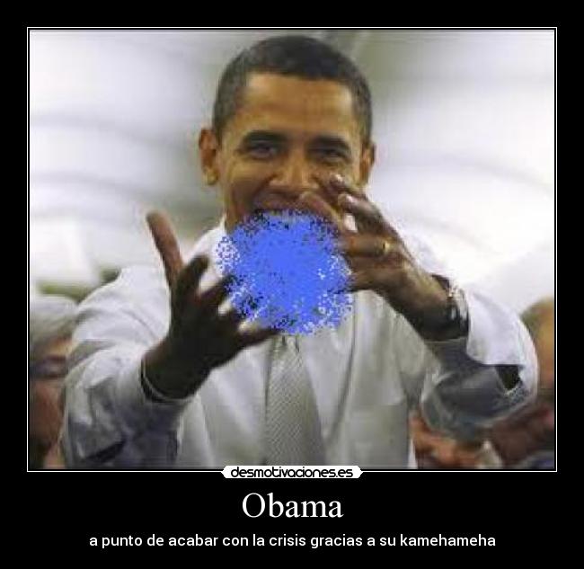 Obama - a punto de acabar con la crisis gracias a su kamehameha