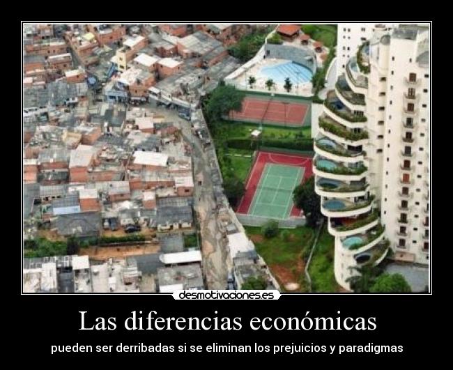 Las diferencias económicas - pueden ser derribadas si se eliminan los prejuicios y paradigmas