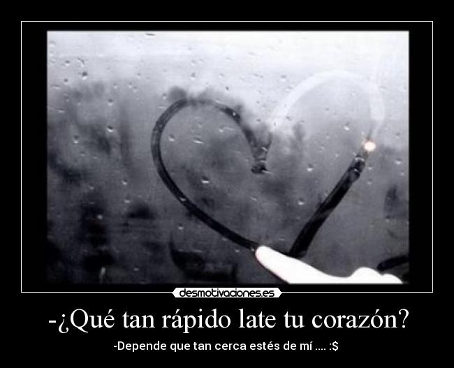 -¿Qué tan rápido late tu corazón? -