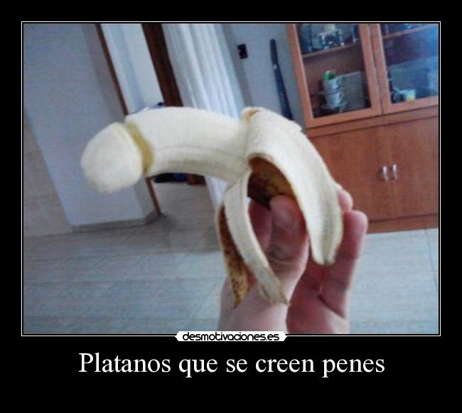 Platanos que se creen penes - 