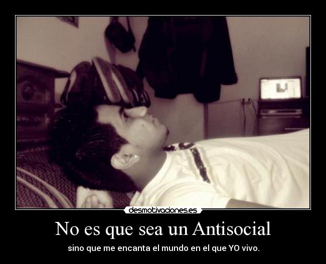 No es que sea un Antisocial - 