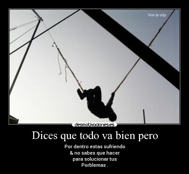 Dices que todo va bien pero - Por dentro estas sufriendo
& no sabes que hacer
para solucionar tus
Porblemas .