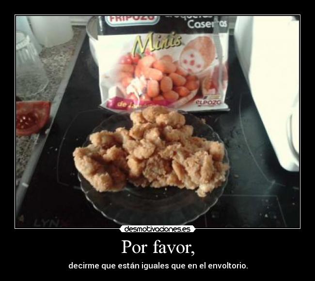 Por favor, - decirme que están iguales que en el envoltorio.