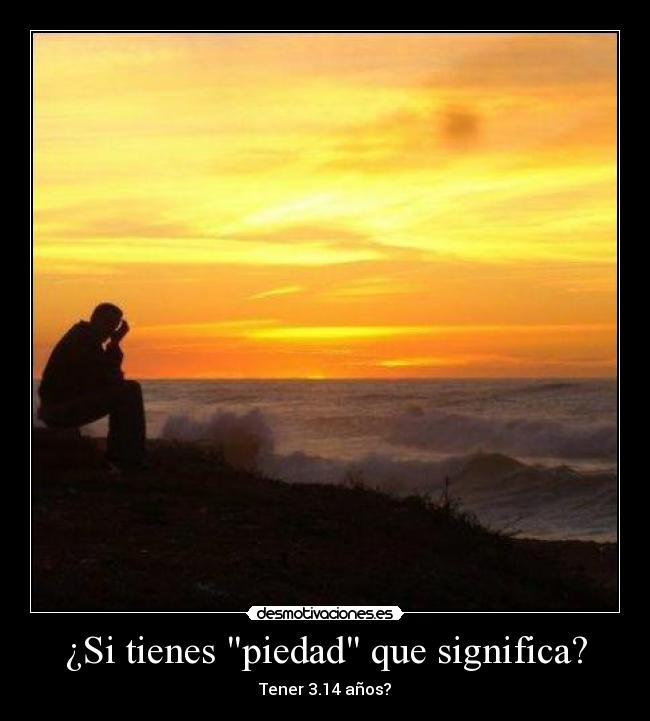 ¿Si tienes piedad que significa? - 