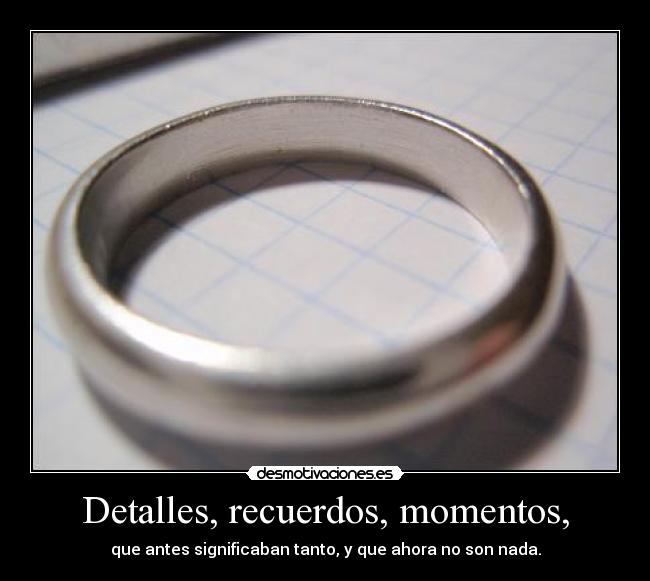 Detalles, recuerdos, momentos, - 