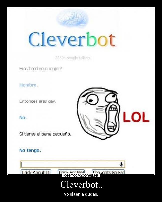 Cleverbot.. - yo si tenía dudas.
