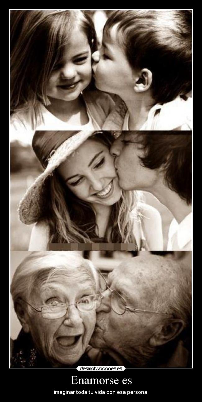 Enamorse es - imaginar toda tu vida con esa persona ♥