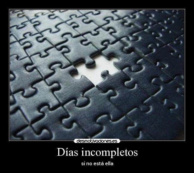 Días incompletos - si no está ella