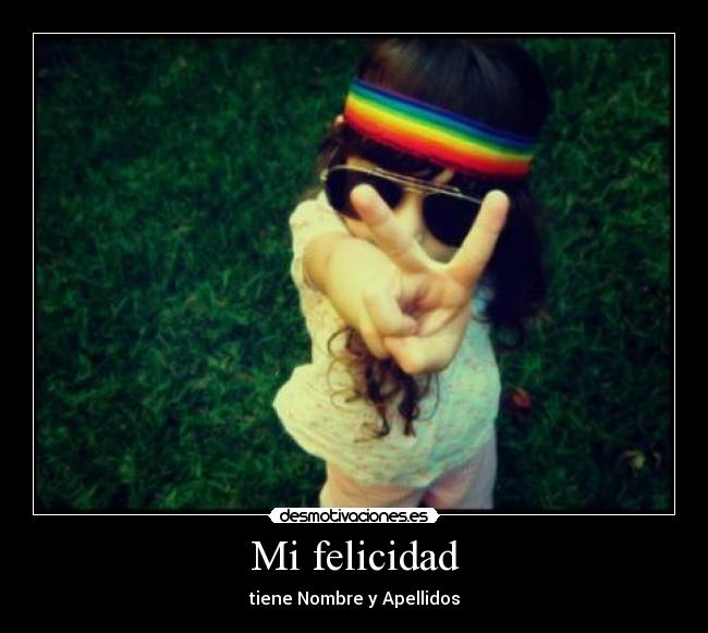 Mi felicidad - tiene Nombre y Apellidos