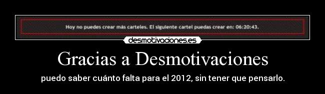 Gracias a Desmotivaciones - puedo saber cuánto falta para el 2012, sin tener que pensarlo.