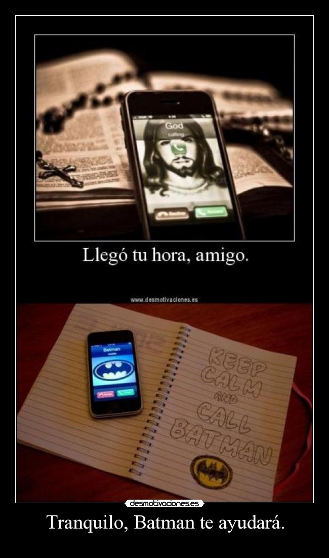 Tranquilo, Batman te ayudará. -