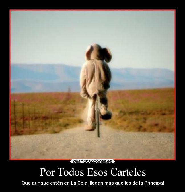 Por Todos Esos Carteles - Que aunque estén en La Cola, llegan más que los de la Principal
