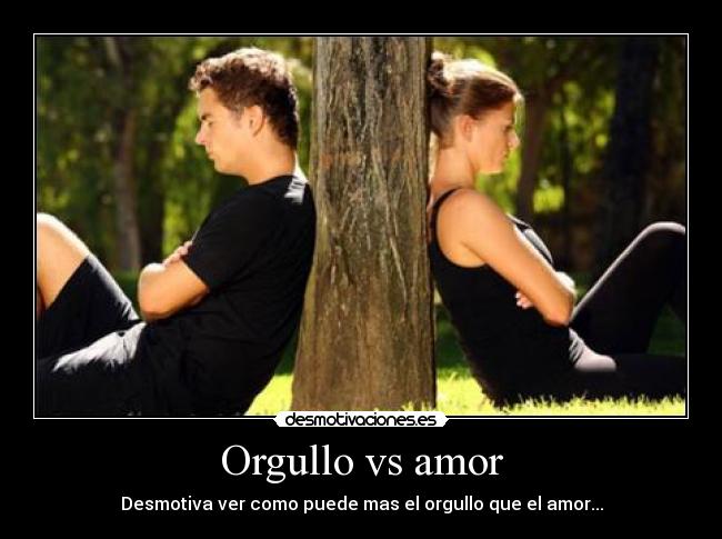 Orgullo vs amor - 